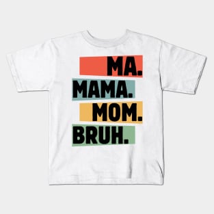 Mama-Mommy-Mom-Bruh Kids T-Shirt